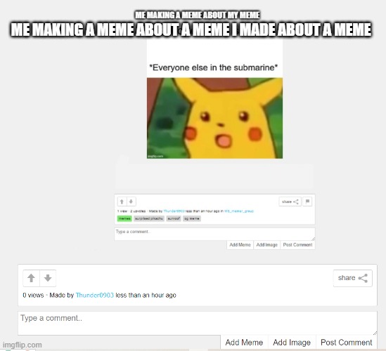 ME MAKING A MEME ABOUT A MEME I MADE ABOUT A MEME | image tagged in meme,about my meme,thats about a meme,why are you reading the tags,lolz,xd | made w/ Imgflip meme maker