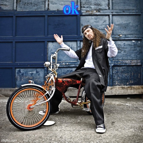 Weird Al pic goes hard | ok | image tagged in weird al pic goes hard | made w/ Imgflip meme maker