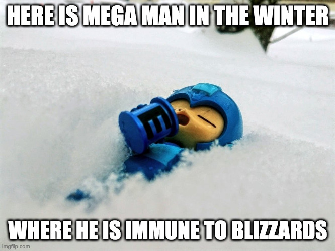 Mega Man in the Winter | HERE IS MEGA MAN IN THE WINTER; WHERE HE IS IMMUNE TO BLIZZARDS | image tagged in megaman,memes | made w/ Imgflip meme maker