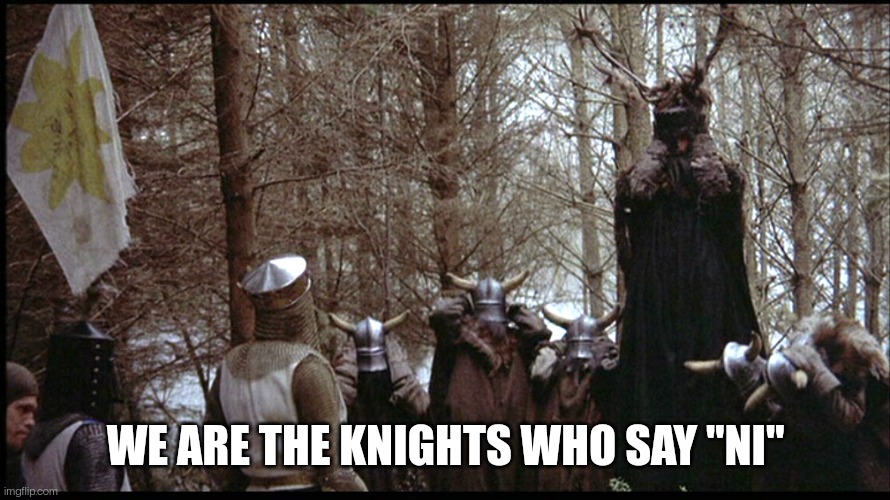 hi | WE ARE THE KNIGHTS WHO SAY "NI" | image tagged in we are no longer the knights who say ni | made w/ Imgflip meme maker