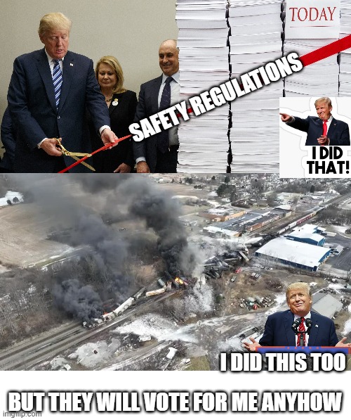 TRUMP SAVED MILLIONS BY CUTTING UNNECESARY REGULATIONS | SAFETY REGULATIONS; I DID THIS TOO; BUT THEY WILL VOTE FOR ME ANYHOW | image tagged in trump i did that,trump cuts safety regulation,trump east palestine,east palestine,blame it on biden,water bottle | made w/ Imgflip meme maker