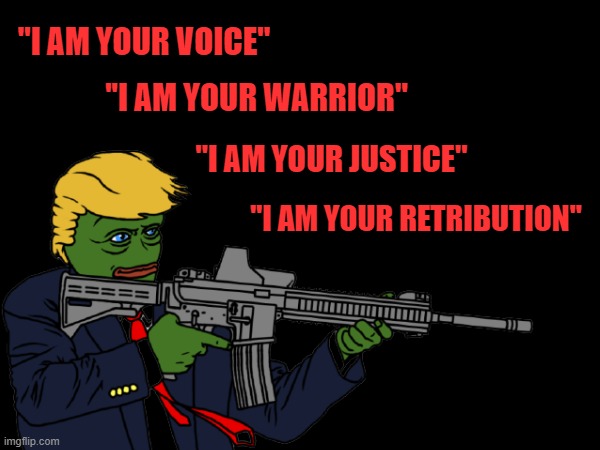 TRUMP 2024 | ''I AM YOUR VOICE''; ''I AM YOUR WARRIOR''; ''I AM YOUR JUSTICE''; ''I AM YOUR RETRIBUTION'' | image tagged in donald trump,trump 2024,maga | made w/ Imgflip meme maker