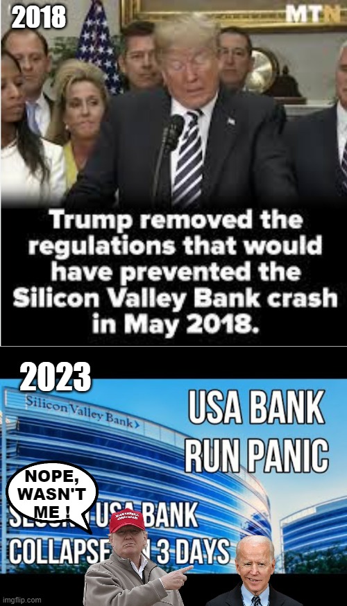 Trump : "Not my fault" | 2018; 2023; NOPE, WASN'T ME ! | image tagged in not my fault,blame biden,blame the woke,de-regulation,bank crash | made w/ Imgflip meme maker