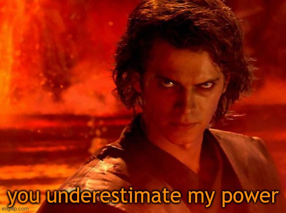 You Underestimate My Power Meme | you underestimate my power | image tagged in memes,you underestimate my power | made w/ Imgflip meme maker