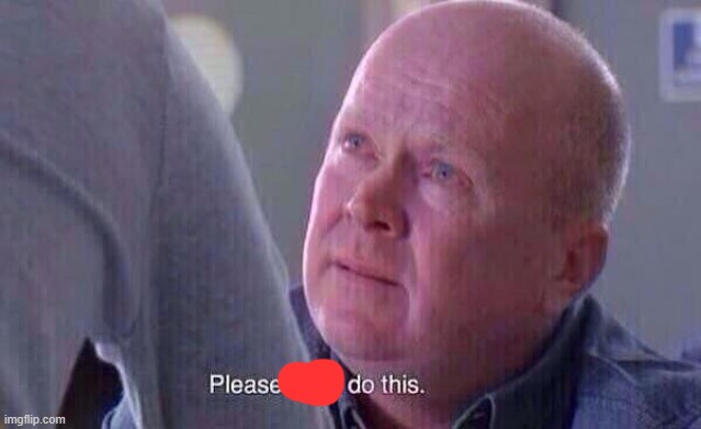 please don't do this | image tagged in please don't do this | made w/ Imgflip meme maker