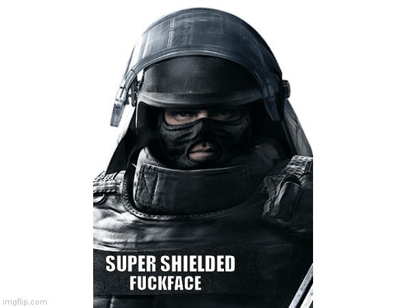 Montagne meme | SUPER SHIELDED; FUCKFACE | image tagged in rainbow,rainbow six siege | made w/ Imgflip meme maker