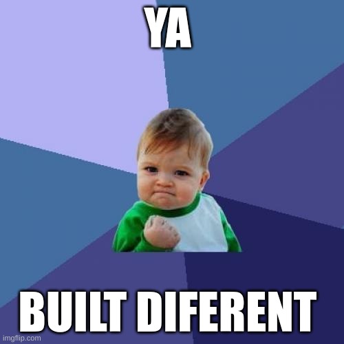 Success Kid | YA; BUILT DIFERENT | image tagged in memes,success kid | made w/ Imgflip meme maker