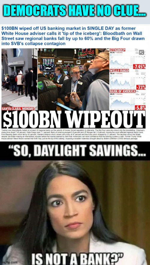 Clueless democrats... | DEMOCRATS HAVE NO CLUE... | image tagged in clueless,democrats,aoc | made w/ Imgflip meme maker