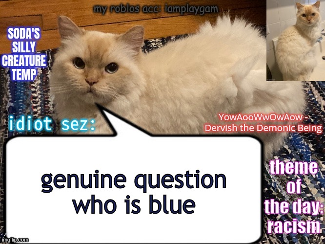 nothing in the msmg lore | genuine question who is blue; IM NOT SMART | image tagged in soda's silly creature temp | made w/ Imgflip meme maker