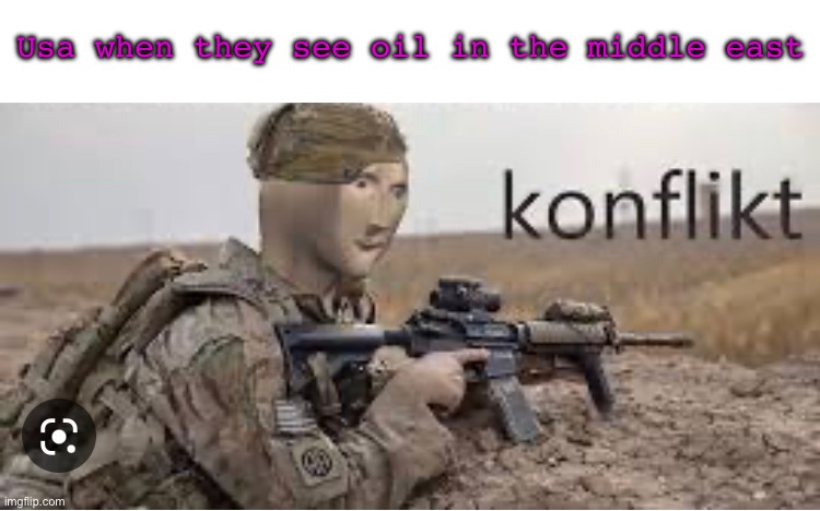 Usa when they see oil in the middle east | image tagged in konflikt,oil,usa,middle east,funy,mems | made w/ Imgflip meme maker