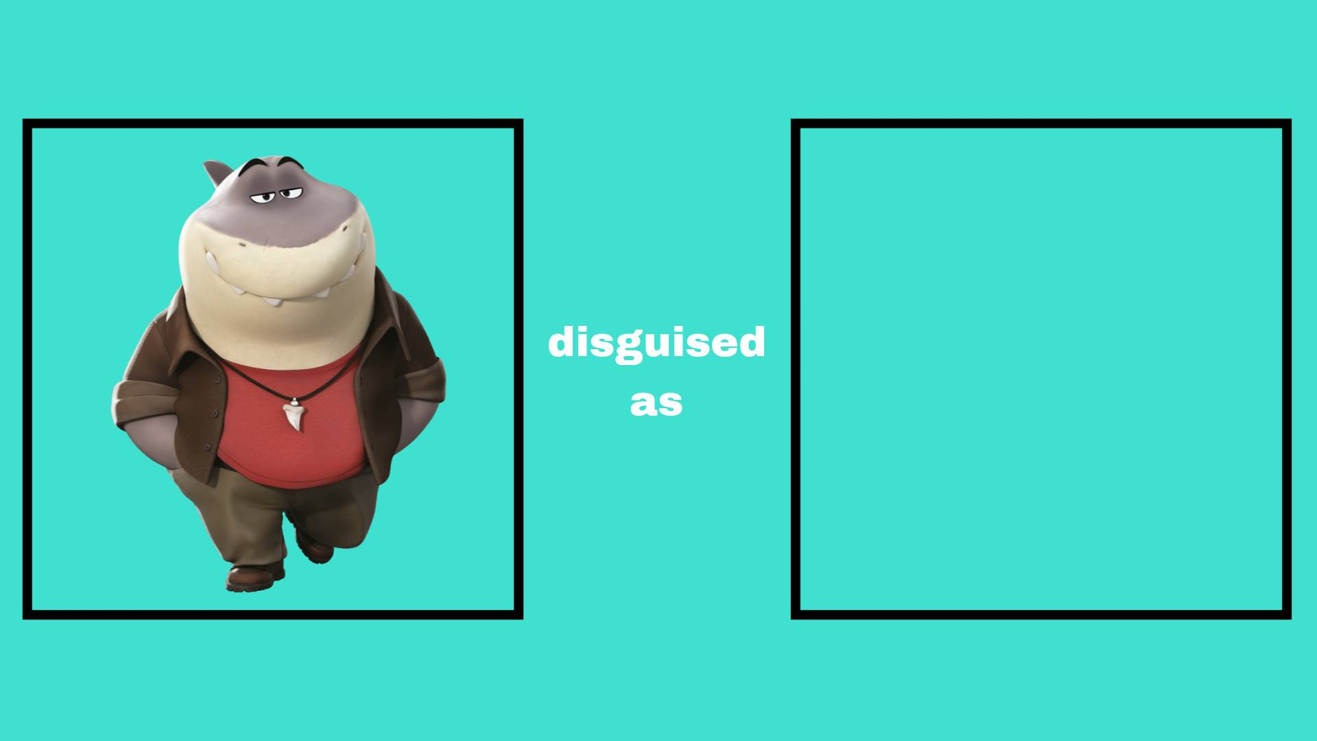 High Quality Bad Guys Mr Shark Disguised as Who Blank Meme Template