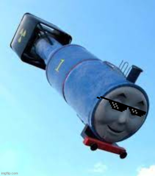 (mod: epic) | image tagged in thomas the thermonuclear bomb | made w/ Imgflip meme maker