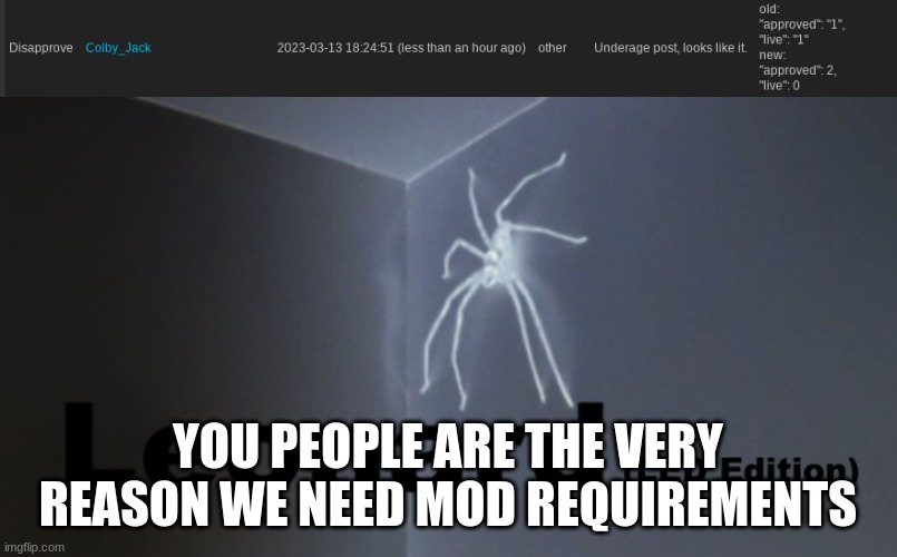 YOU PEOPLE ARE THE VERY REASON WE NEED MOD REQUIREMENTS | image tagged in leonard led edition | made w/ Imgflip meme maker