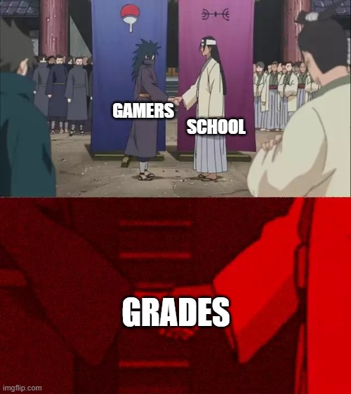 Naruto Handshake Meme Template | SCHOOL; GAMERS; GRADES | image tagged in naruto handshake meme template | made w/ Imgflip meme maker