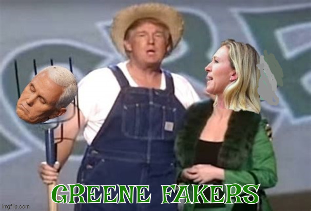 GREENE FAKERS | image tagged in donald trump,majorie taylor greene,maga,2024 election,trump rally,green acres | made w/ Imgflip meme maker