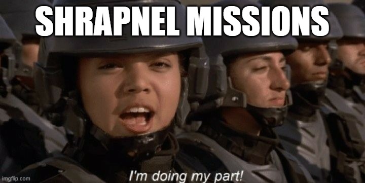 I'm doing my part | SHRAPNEL MISSIONS | image tagged in i'm doing my part | made w/ Imgflip meme maker