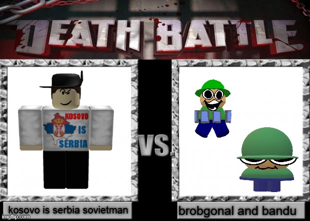 gaming | kosovo is serbia sovietman; brobgonal and bandu | image tagged in death battle | made w/ Imgflip meme maker