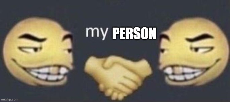 my man | PERSON | image tagged in my man | made w/ Imgflip meme maker