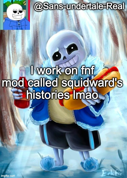 Sans template | I work on fnf mod called squidward's histories lmao | image tagged in sans template | made w/ Imgflip meme maker