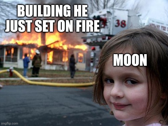 Disaster Girl Meme | BUILDING HE JUST SET ON FIRE; MOON | image tagged in memes,disaster girl | made w/ Imgflip meme maker