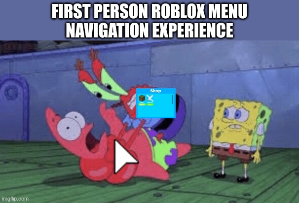 Mr. Krabs Choking Patrick | FIRST PERSON ROBLOX MENU
NAVIGATION EXPERIENCE | image tagged in mr krabs choking patrick,roblox,relatable,mouse | made w/ Imgflip meme maker