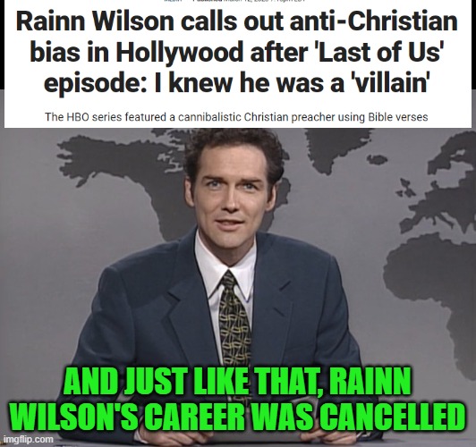 You're not allowed to say things like that out loud in Hollywood! | AND JUST LIKE THAT, RAINN WILSON'S CAREER WAS CANCELLED | image tagged in norm mcdonald,rainn wilson,cancelled | made w/ Imgflip meme maker