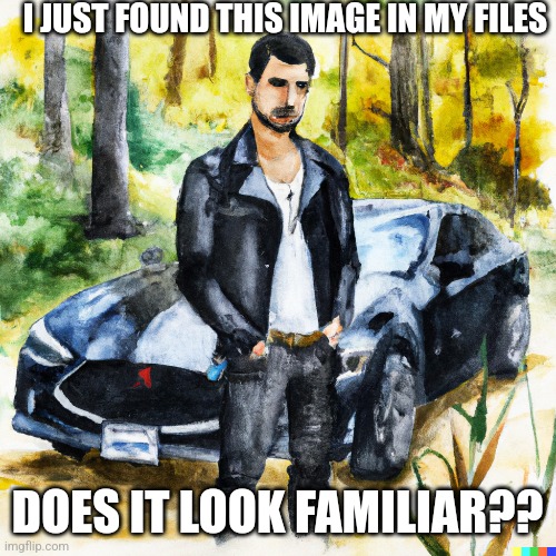 I JUST FOUND THIS IMAGE IN MY FILES; DOES IT LOOK FAMILIAR?? | made w/ Imgflip meme maker