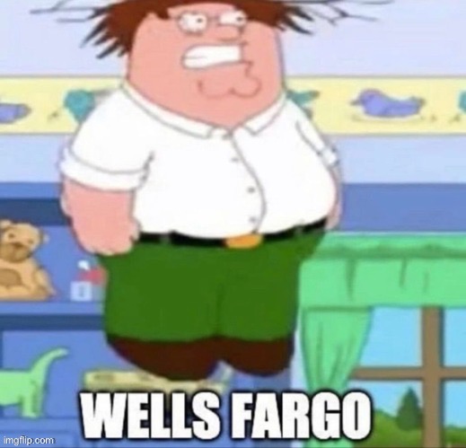 Wells Fargo | image tagged in wells fargo | made w/ Imgflip meme maker