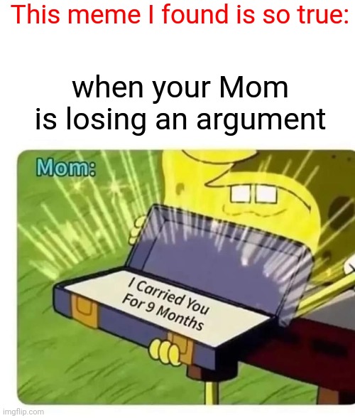 Mom will always remind you | This meme I found is so true:; when your Mom is losing an argument | image tagged in mom,pregnancy | made w/ Imgflip meme maker