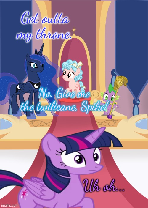 Cozy finds the twicane... | No. Give me the twilicane, Spike! Get outta my throne. Uh oh... | image tagged in throne room,cozy glow,twilight sparkle,spike,princess luna | made w/ Imgflip meme maker