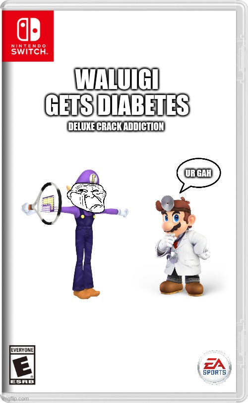 Wah.. | WALUIGI GETS DIABETES; DELUXE CRACK ADDICTION; UR GAH | image tagged in waluig,maro | made w/ Imgflip meme maker