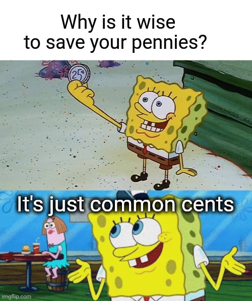 Common Cents | Why is it wise to save your pennies? It's just common cents | image tagged in common sense,money,dad joke | made w/ Imgflip meme maker