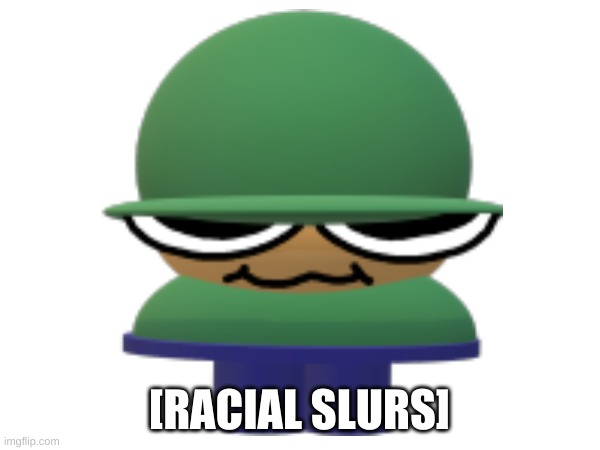 [RACIAL SLURS] | made w/ Imgflip meme maker