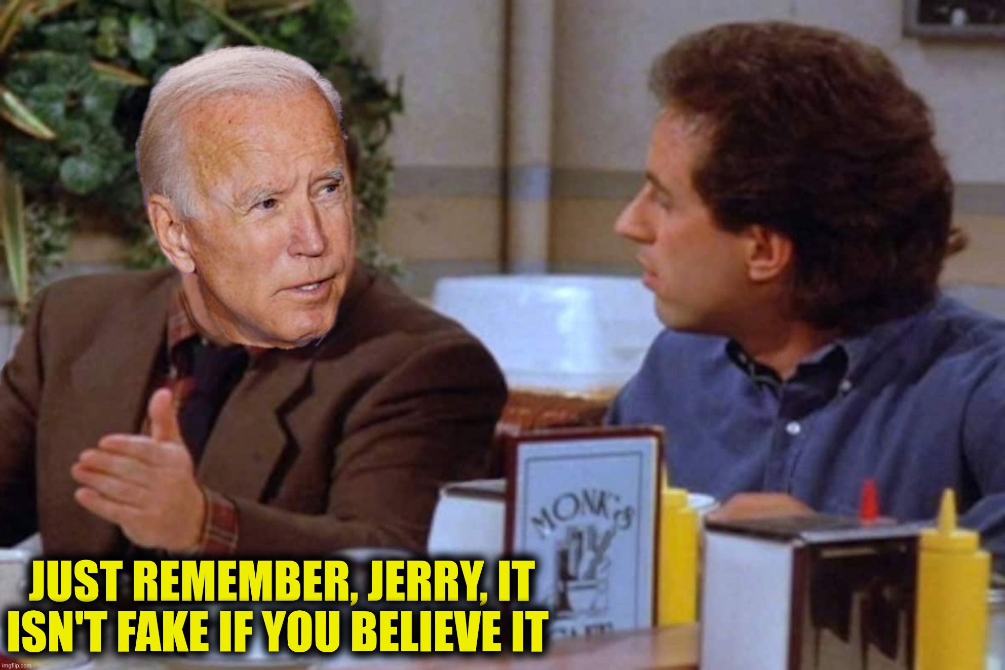JUST REMEMBER, JERRY, IT ISN'T FAKE IF YOU BELIEVE IT | made w/ Imgflip meme maker