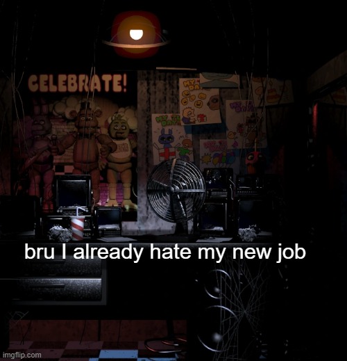 bru I already hate my new job | made w/ Imgflip meme maker