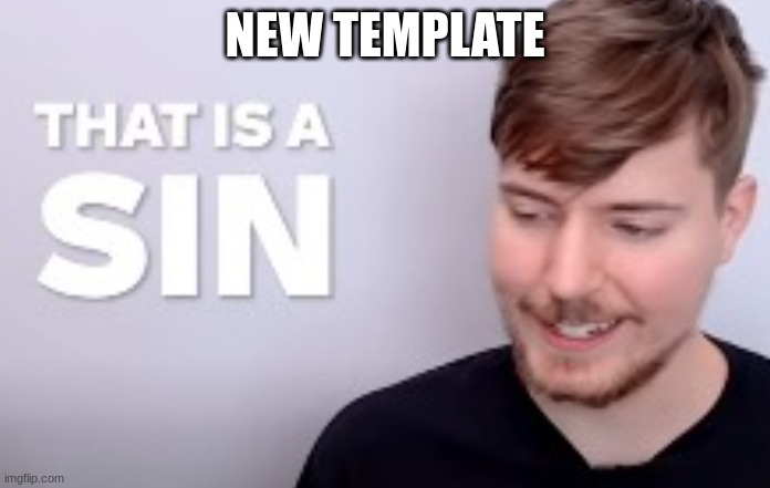 https://imgflip.com/memegenerator/447456976/That-is-a-SIN | NEW TEMPLATE | image tagged in that is a sin | made w/ Imgflip meme maker