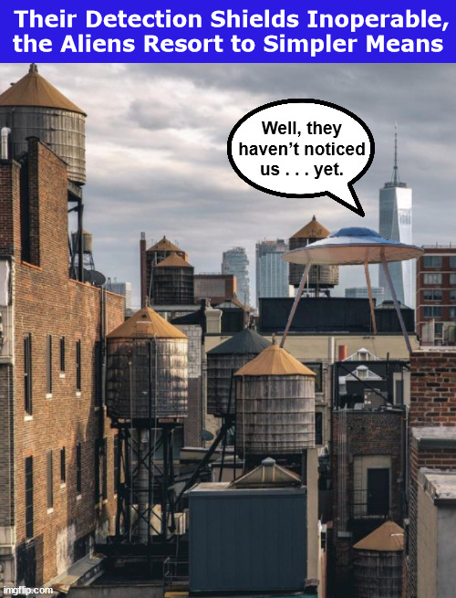 Their Detection Shields Inoperable, the Aliens Resort to Simpler Means | image tagged in aliens,water tower,new york city,hiding,flying saucer,memes | made w/ Imgflip meme maker