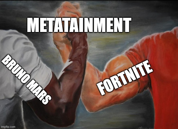 Joining hands | METATAINMENT; BRUNO MARS; FORTNITE | image tagged in joining hands | made w/ Imgflip meme maker