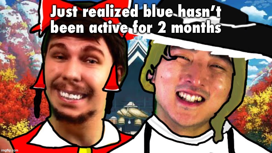 Just realized blue hasn’t been active for 2 months | image tagged in biesmu jimmirei and surisa girasabe | made w/ Imgflip meme maker