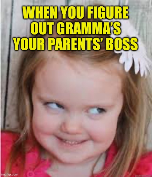 Parenting To The Second Power |  WHEN YOU FIGURE OUT GRAMMA’S YOUR PARENTS’ BOSS | image tagged in parenting,grandma,power,kids | made w/ Imgflip meme maker