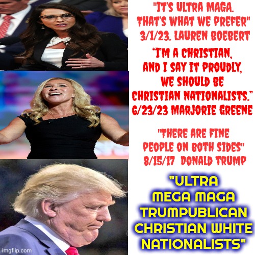 It's What THEY Call THEMSELVES | "It’s Ultra MAGA. That’s what we prefer"  3/1/23. Lauren boebert; “I’m a Christian, and I say it proudly, we should be Christian nationalists.” 6/23/23 Marjorie greene; "There are fine people on both sides"  8/15/17  Donald trump; "ULTRA MEGA MAGA TRUMPUBLICAN CHRISTIAN WHITE NATIONALISTS" | image tagged in memes,drake hotline bling,scumbag republicans,white supremacists,self described,deplorables | made w/ Imgflip meme maker