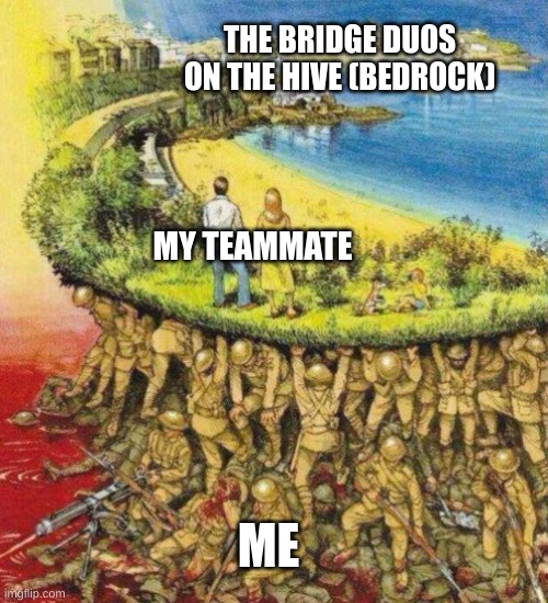Seriously tho, I have a 75% win rate on solos but rarely win duos | THE BRIDGE DUOS ON THE HIVE (BEDROCK); MY TEAMMATE; ME | image tagged in blood soaked paradise,the bridge,minecraft,the hive | made w/ Imgflip meme maker