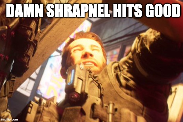 DAMN SHRAPNEL HITS GOOD | made w/ Imgflip meme maker