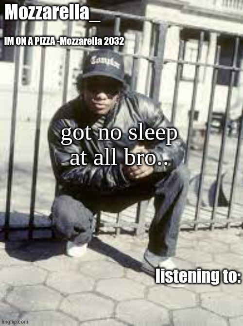 Really.. | got no sleep at all bro.. | image tagged in eazy-e | made w/ Imgflip meme maker