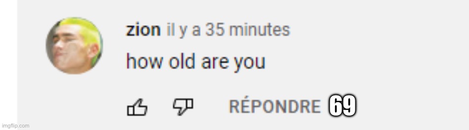 how old are you | 69 | image tagged in how old are you | made w/ Imgflip meme maker