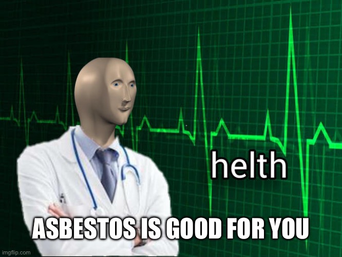 Stonks Helth | ASBESTOS IS GOOD FOR YOU | image tagged in stonks helth | made w/ Imgflip meme maker