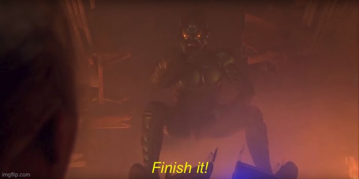 FINISH IT | Finish it! | image tagged in finish it | made w/ Imgflip meme maker