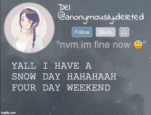YAYAAYYAYAYYAYAYAYY | YALL I HAVE A SNOW DAY HAHAHAAH FOUR DAY WEEKEND | image tagged in del announcement gray | made w/ Imgflip meme maker