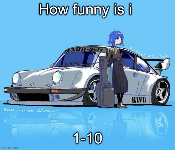 Ryo car | How funny is i; 1-10 | image tagged in ryo car | made w/ Imgflip meme maker