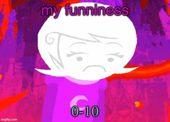 Saturnness | my funniness; 0-10 | image tagged in roxy lalonde disappointed | made w/ Imgflip meme maker